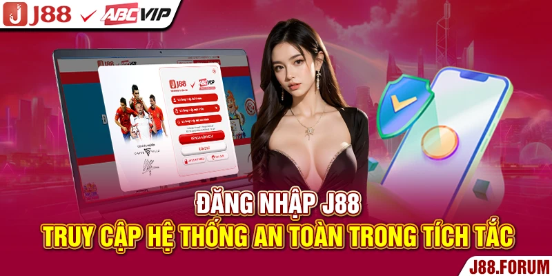 Đăng Nhập J88 - Truy Cập Hệ Thống An Toàn Trong Tích Tắc Đăng nhập J88