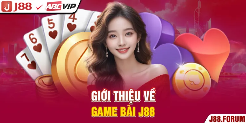 Game Bài J88 - Sòng Bạc Đẳng Cấp Mang Tầm Cỡ Quốc Tế 2026 Giới thiệu về game bài J88