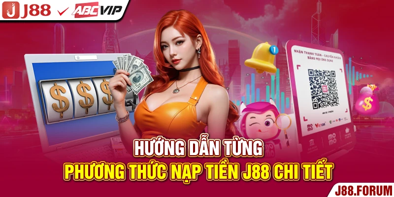 Nạp Tiền J88 - Quy Trình Thực Hiện Đơn Giản, Nhanh Chóng Hướng dẫn từng phương thức nạp tiền J88 chi tiết