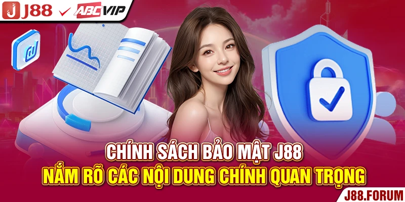 Chính Sách Bảo Mật J88 - Nắm Rõ Các Nội Dung Chính Quan Trọng Chính sách bảo mật J88