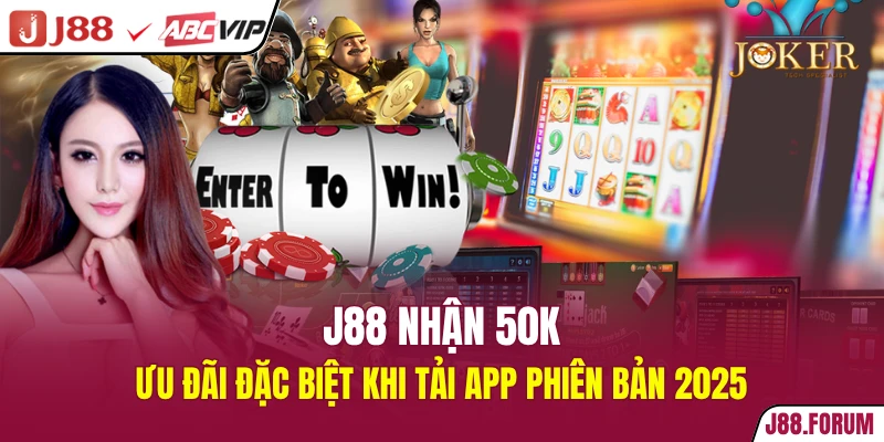 J88 Nhận 50k - Ưu Đãi Đặc Biệt Khi Tải App Phiên Bản 2026 J88 nhận 50k