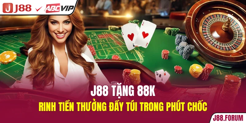 J88 Tặng 88K - Rinh Tiền Thưởng Đầy Túi Trong Phút Chốc J88 tặng 88K