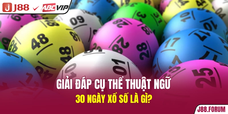 30 Ngày Xổ Số - Dữ Liệu Không Thể Bỏ Qua Khi Đầu Tư Giải đáp cụ thể thuật ngữ 30 ngày xổ số là gì?
