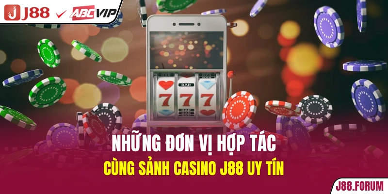 Casino Online Uy Tín - Nền Tảng Cá Cược Hàng Đầu Châu Á Những đơn vị hợp tác cùng sảnh casino J88 uy tín